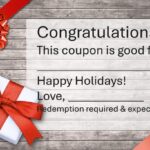 Blank gift coupon with red ribbon and bows. Coupon says" Congratulations! This coupon is good for: Fill in the blank. Happy Holidays! Love, fill in the blank, Redemption required & expected!